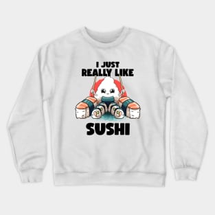 I Just Really Like Sushi Kawaii Food Japanese Anime Sushi Crewneck Sweatshirt